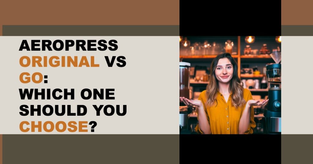 The woman on the image is wondering: Aeropress Original vs Go Which One Should You Choose?