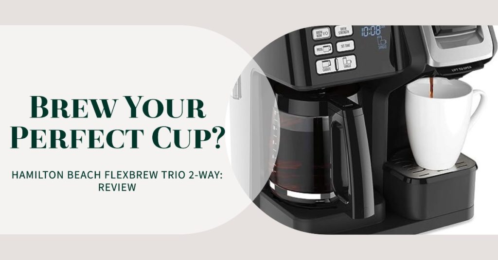 featured image for the Hamilton Beach FlexBrew Trio 2-Way Review showing the coffee maker and the title "Brew your perfect cup?"