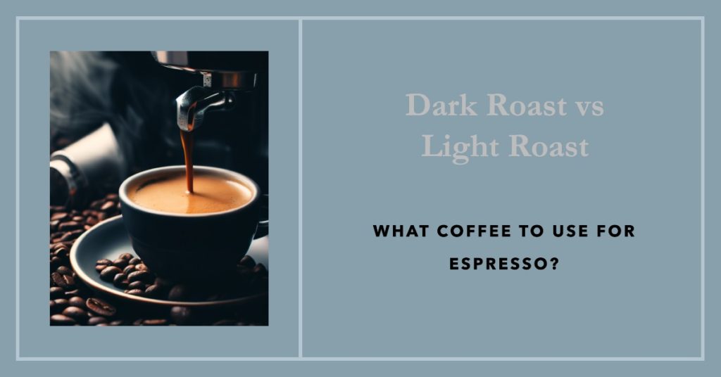 The featured image for the post about "Dark Roast or Light Roast: what coffee to use for espresso?"