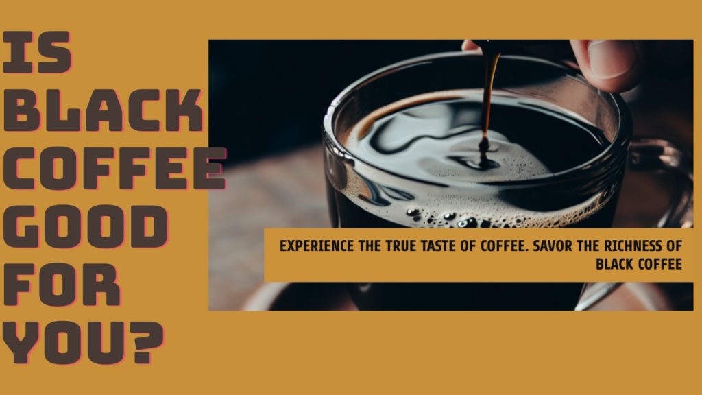 Featured image for the "Is black coffee good for you" post, showing a cup of black coffee and the topic written on the left side.