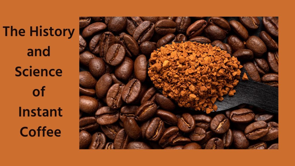 Featured image for the post The History and Science of Instant Coffee showing coffee beans and the instant coffee on a spoon. The background is brown orange with the title on top in a dark brown color.