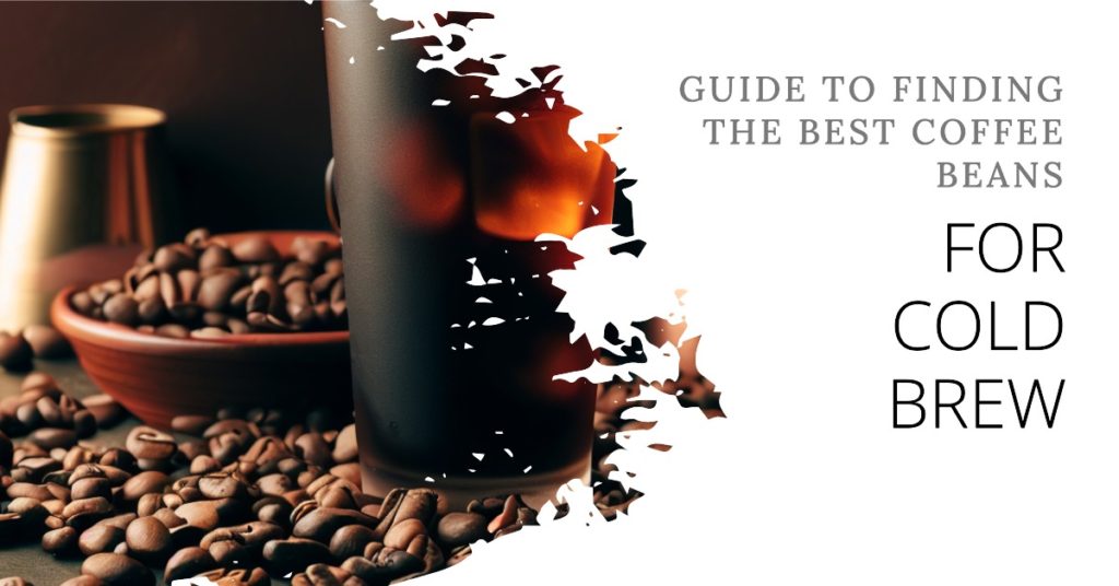 Featured image for this the Best Coffee Beans for Cold Brew post, showing the cold brew to the left and the title to the right on white background
