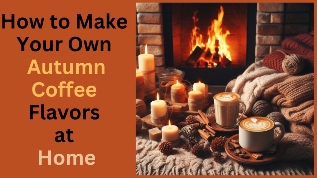 Featured image for the How to Make Your Own Autumn Coffee Flavors at Home