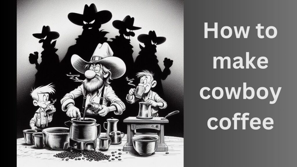 How to make cowboy coffee featured image, showing cowboys and bad boys drinking coffee in black/white